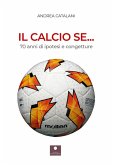 Il calcio se... 70 anni di ipotesi e congetture Il calcio se... 70 anni di ipotesi e congetture