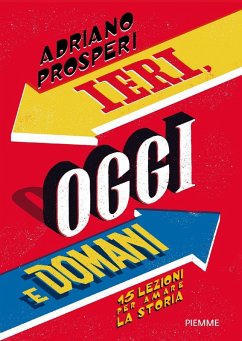 Ieri, oggi e domani. 15 lezioni per amare la storia - Prosperi, Adriano