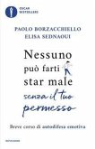 Nessuno può farti star male senza il tuo permesso. Breve corso di autodifesa emotiva Nessuno può farti star male senza il tuo permesso. Breve corso di autodifesa emotiva