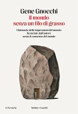 Il mondo senza un filo di grasso. Dizionario delle impressioni del mondo licenziate dall'autore senza il consenso del mondo Il mondo senza un filo di grasso. Dizionario delle impressioni del mondo licenziate dall'autore senza il consenso del mondo
