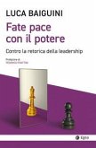 Fate pace con il potere. Contro la retorica della leadership Fate pace con il potere. Contro la retorica della leadership