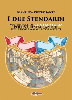 I due stendardi. Materiali di controstoria per una restaurazione dei programmi scolastici - Pietrosante, Gianluca I due stendardi. Materiali di controstoria per una restaurazione dei programmi scolastici - Pietrosante, Gianluca