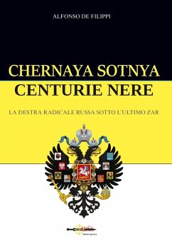 Chernaya sotnya. Centurie nere. La destra radicale russa sotto l'ultimo zar - de Filippi, Alfonso Chernaya sotnya. Centurie nere. La destra radicale russa sotto l'ultimo zar - de Filippi, Alfonso