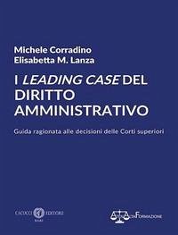 Cover I leading case del diritto amministrativo. Guida ragionata alle decisioni delle Corti superiori