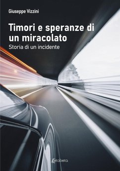 Timori e speranze di un miracolato. Storia di un incidente - Vizzini, Giuseppe