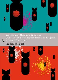 Cover Wargasms. Orgasmi di guerra. Come la comunicazione pandemica ci ha insegnato ad amare l'emergenza