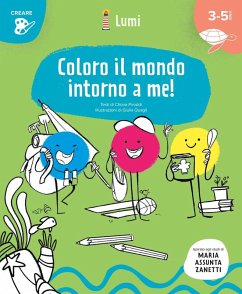 Coloro il mondo intorno a me! Quaderno di attività. Con suggerimenti per gli adulti. Ispirato agli studi di Maria Assunta Zanetti - Piroddi, Chiara