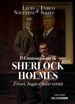 Il controcanone di Sherlock Holmes. Errori, bugie e false verità - Nocentini, Lucio; Solito, Enrico