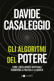 Gli algoritmi del potere. Come l'intelligenza artificiale riscriverà la politica e la società Gli algoritmi del potere. Come l'intelligenza artificiale riscriverà la politica e la società