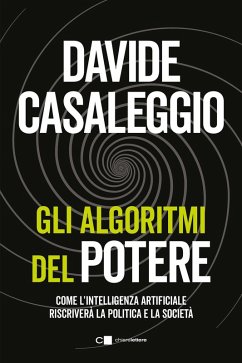 Gli algoritmi del potere. Come l'intelligenza artificiale riscriverà la politica e la società - Casaleggio, Davide