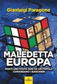 Maledetta Europa. Non è uno Stato. Non ha un popolo. Comandano i banchieri Maledetta Europa. Non è uno Stato. Non ha un popolo. Comandano i banchieri