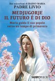 Medjugorje: il futuro è di Dio. Maria guida il suo popolo verso un tempo di primavera Medjugorje: il futuro è di Dio. Maria guida il suo popolo verso un tempo di primavera