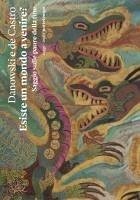 Esiste un mondo a venire? Saggio sulle paure della fine - Danowski, Déborah; Viveiros De Castro, Eduardo