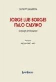 Jorge Luis Borges-Italo Calvino. Dialoghi immaginari