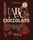 L' ABC del cioccolato. La scuola step by step con tecniche e ricette dolci e salate