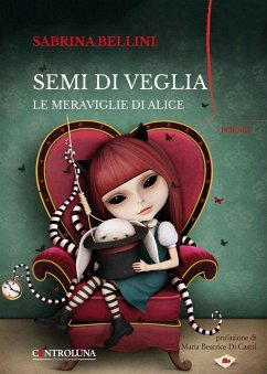 Semi di veglia. Le meraviglie di Alice - Bellini, Sabrina