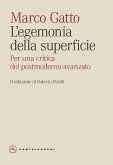 L' egemonia della superficie. Per una critica del postmoderno avanzato L' egemonia della superficie. Per una critica del postmoderno avanzato