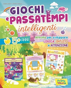 Giochi e passatempi intelligenti. Attività per sviluppare logica, intuito e attenzione - Alfieri, Giulia; Desiato, Alessia