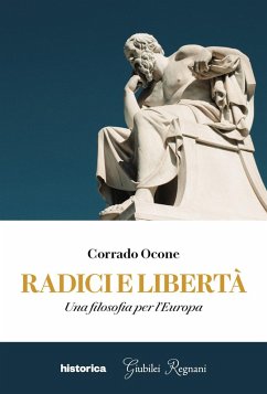Radici e libertà. Una filosofia per l'Europa - Ocone, Corrado Radici e libertà. Una filosofia per l'Europa - Ocone, Corrado