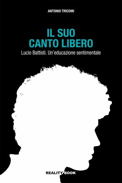 Il suo canto libero Lucio Battisti. Un'educazione sentimentale Il suo canto libero Lucio Battisti. Un'educazione sentimentale