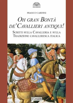 Cover Oh gran bontà de' cavallieri antiqui! Scritti sulla Cavalleria e sulla Tradizione cavalleresca italica