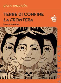 Terre di confine. La frontera. La nuova mestiza - Anzaldúa, Gloria