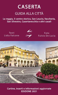 Cover Guida alla città di Caserta. La reggia, il centro storico, San Leucio, Vaccheria, San Silvestro, Casertavecchia e altri casali