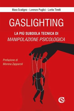 Gaslighting. La più subdola tecnica di manipolazione psicologica - Scatigno, Mara; Puglisi, Lorenzo; Tinelli, Lorita Gaslighting. La più subdola tecnica di manipolazione psicologica - Scatigno, Mara; Puglisi, Lorenzo; Tinelli, Lorita
