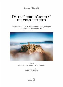Da un 'nido d'aquila' un volo infinito. Meditazioni con S. Bonaventura a Bagnoregio. La 'visita' di Benedetto XVI - Chiarinelli, Lorenzo