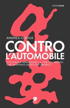 Contro l'automobile. È più facile immaginare la fine del mondo che un mondo senza automobili? - Coccia, Andrea