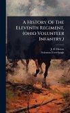 A History Of The Eleventh Regiment, (ohio Volunteer Infantry, ) A History Of The Eleventh Regiment, (ohio Volunteer Infantry, )