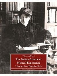 The Italian-American musical experience. A Journey from Busoni to Berio - Bensi, Valentina