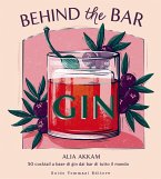 Behind the bar gin. 50 cocktail a base di gin dai bar di tutto il mondo Behind the bar gin. 50 cocktail a base di gin dai bar di tutto il mondo