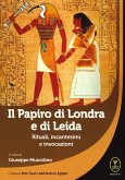 Il papiro di Londra e di Leida. Rituali, incantesimi e invocazioni Il papiro di Londra e di Leida. Rituali, incantesimi e invocazioni