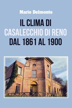 Il clima di Casalecchio di Reno dal 1861 al 1900 - Delmonte, Mario