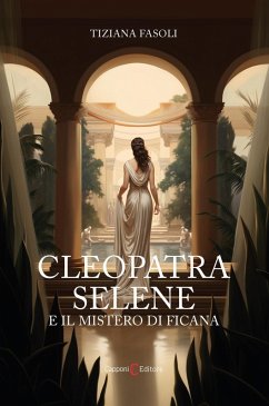 Cleopatra Selene e il mistero di Ficana - Fasoli, Tiziana Cleopatra Selene e il mistero di Ficana - Fasoli, Tiziana