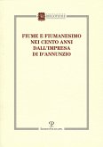 Fiume e fiumanesimo. Nei cento anni dall'impresa di D'Annunzio Fiume e fiumanesimo. Nei cento anni dall'impresa di D'Annunzio