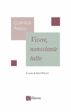 Vivere, nonostante tutto - Paselli, Cornelia