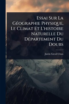 Cover Essai Sur La GÃ(c)ographie Physique, Le Climat Et L'histoire Naturelle Du DÃ(c)partement Du Doubs
