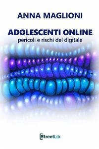 Adolescenti online: pericoli e rischi del digitale - Maglioni, Anna Adolescenti online: pericoli e rischi del digitale - Maglioni, Anna
