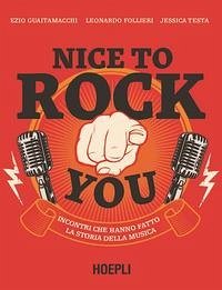 Cover Nice to rock you. Incontri che hanno fatto la storia della musica