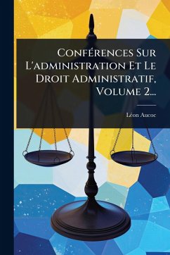 Cover ConfÃ(c)rences Sur L'administration Et Le Droit Administratif, Volume 2...