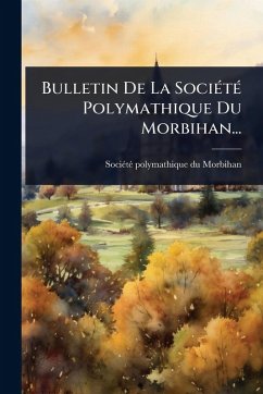 Bulletin De La SociÃ(c)tÃ(c) Polymathique Du Morbihan... Bulletin De La SociÃ(c)tÃ(c) Polymathique Du Morbihan...