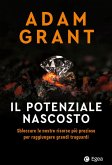 Il potenziale nascosto. Sbloccare le nostre risorse più preziose per raggiungere grandi traguardi Il potenziale nascosto. Sbloccare le nostre risorse più preziose per raggiungere grandi traguardi