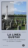 La linea Gustav. I luoghi della battaglia da Ortona a Cassino La linea Gustav. I luoghi della battaglia da Ortona a Cassino
