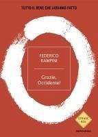 Grazie, Occidente! Tutto il bene che abbiamo fatto - Rampini, Federico