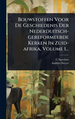 Cover Bouwstoffen Voor De Geschiedenis Der Nederduitsch-gereformeerde Kerken In Zuid-afrika, Volume 1...