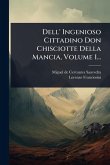 Dell' Ingenioso Cittadino Don Chisciotte Della Mancia, Volume 1...