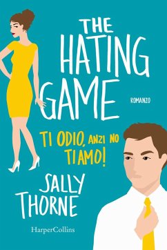 The hating game. Ti odio, anzi no ti amo! - Thorne, Sally