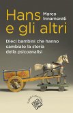 Hans e gli altri. Dieci bambini che hanno cambiato la storia della psicoanalisi Hans e gli altri. Dieci bambini che hanno cambiato la storia della psicoanalisi